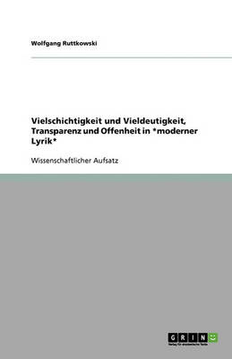 Vielschichtigkeit Und Vieldeutigkeit, Transparenz Und Offenheit in *Moderner Lyrik* (Paperback)