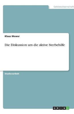 Die Diskussion Um Die Aktive Sterbehilfe (Paperback)