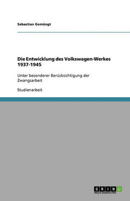 Die Entwicklung Des Volkswagen-Werkes 1937-1945 (Paperback)