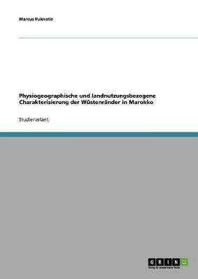 Physiogeographische Und Landnutzungsbezogene Charakterisierung Der Wustenrander in Marokko (Paperback)