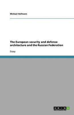The European Security and Defense Architecture and the Russian Federation (Paperback)