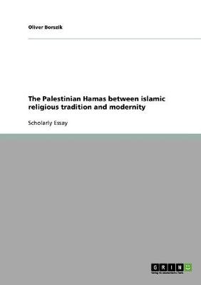 The Palestinian Hamas Between Islamic Religious Tradition and Modernity (Paperback)