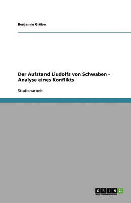 Der Aufstand Liudolfs Von Schwaben - Analyse Eines Konflikts (Paperback)