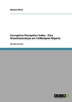 Corruption Perception Index - Eine Ursachenanalyse Am Fallbeispiel Nigeria (Paperback)