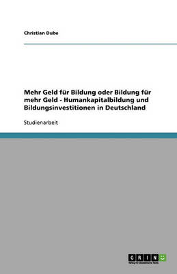 Mehr Geld Fur Bildung Oder Bildung Fur Mehr Geld - Humankapitalbildung Und Bildungsinvestitionen in Deutschland (Paperback)