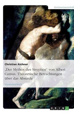"Der Mythos des Sisyphos" von Albert Camus. Theoretische Betrachtungen uber das Absurde (Paperback)