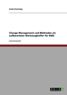 Change Management Und Methoden F r Kleinere Und Mittlere Unternehmen (Paperback)