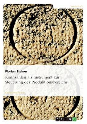 Kennzahlen ALS Instrument Zur Steuerung Des Produktionsbereichs (Paperback)