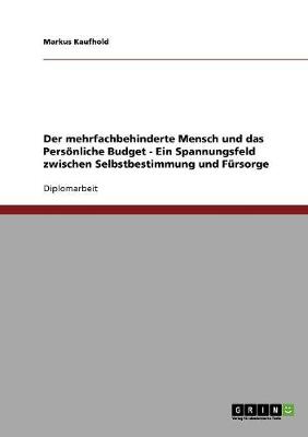 Der Mehrfachbehinderte Mensch Und Das Personliche Budget. Zwischen Selbstbestimmung Und Fursorge (Paperback)