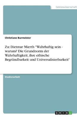 Zu: Dietmar Mierth "Wahrhaftig Sein - Warum? Die Grundnorm Der Wahrhaftigkeit, Ihre Ethische Begrundbarkeit Und Universalisierbarkeit" (Paperback)