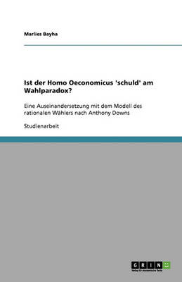 Ist Der Homo Oeconomicus 'Schuld' Am Wahlparadox? (Paperback)