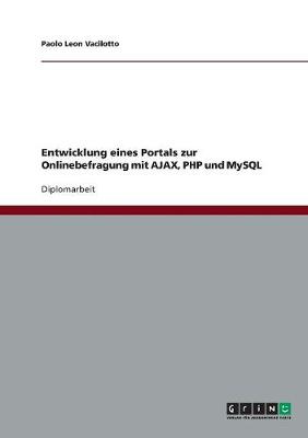 Entwicklung Eines Portals Zur Onlinebefragung Mit Ajax, PHP Und MySQL (Paperback)