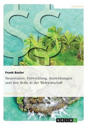 Steueroasen: Entwicklung, Auswirkungen Und Ihre Rolle in Der Weltwirtschaft (Paperback)