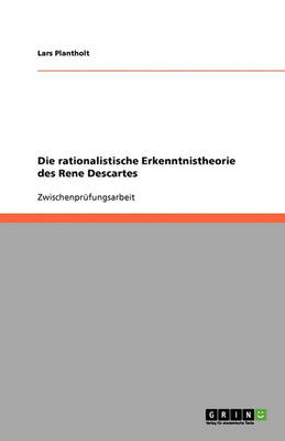 Die Rationalistische Erkenntnistheorie Des Rene Descartes (Paperback)