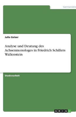 Analyse Und Deutung Des Achsenmonologes in Friedrich Schillers Wallenstein (Paperback)