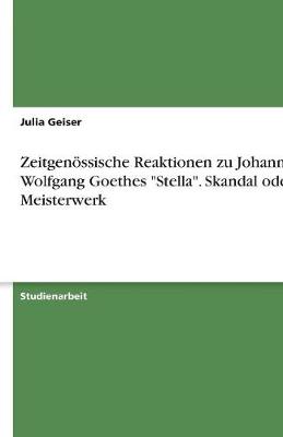 Zeitgenossische Reaktionen Zu Johann Wolfgang Goethes "Stella." Skandal Oder Meisterwerk (Paperback)