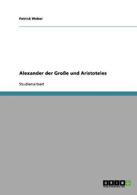 Alexander Der Groe Und Aristoteles (Paperback)