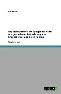 Die Blechtrommel Im Spiegel Der Kritik Mit Gesonderter Betrachtung Von Enzensberger Und Reich-Ranicki (Paperback)