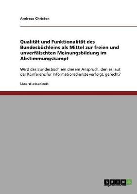 Qualit t Und Funktionalit t Des Bundesb chleins ALS Mittel Zur Freien Und Unverf lschten Meinungsbildung Im Abstimmungskampf (Paperback)