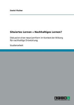 Situiertes Lernen = Nachhaltiges Lernen? (Paperback)