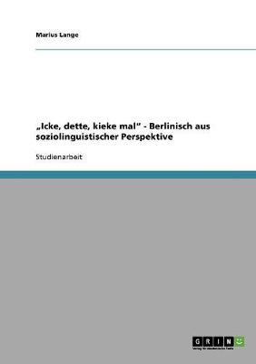 "Icke, Dette, Kieke Mal" - Berlinisch Aus Soziolinguistischer Perspektive (Paperback)