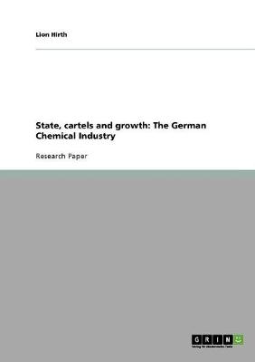 State, Cartels and Growth: The German Chemical Industry (Paperback)