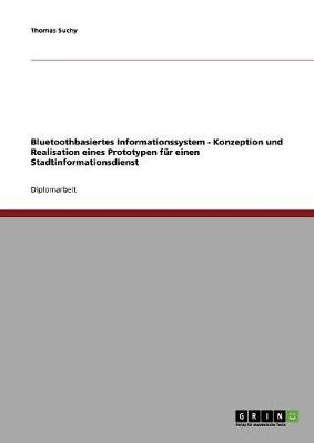 Bluetoothbasiertes Informationssystem - Konzeption Und Realisation Eines Prototypen Fur Einen Stadtinformationsdienst (Paperback)