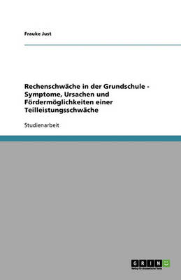 Rechenschwache in Der Grundschule. Symptome, Ursachen Und Fordermoglichkeiten Einer Teilleistungsschwache (Paperback)