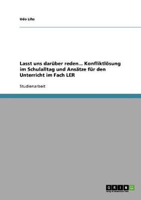 Lasst Uns Daruber Reden... Konfliktlosung Im Schulalltag Und Ansatze Fur Den Unterricht Im Fach Ler (Paperback)
