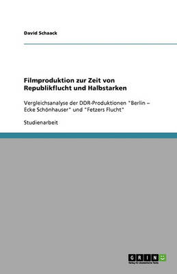 Filmproduktion in Der Ddr: Republikflucht Und Halbstarke (Paperback)