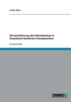 Die Erweiterung Des Wortschatzes in Franzosisch-Basierten Kreolsprachen (Paperback)