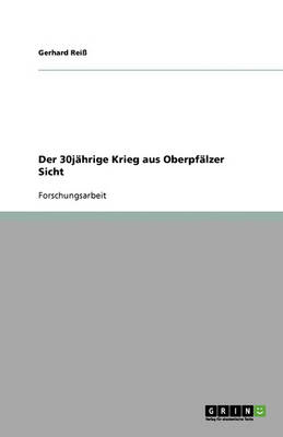 Der 30jahrige Krieg Aus Oberpfalzer Sicht (Paperback)