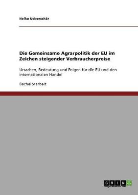 Die Gemeinsame Agrarpolitik Der Eu Im Zeichen Steigender Verbraucherpreise (Paperback)