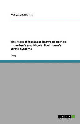 The Main Differences Between Roman Ingarden's and Nicolai Hartmann's Strata-Systems (Paperback)
