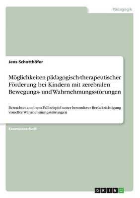 Moglichkeiten Padagogisch-Therapeutischer Forderung Bei Kindern Mit Zerebralen Bewegungs- Und Wahrnehmungsstorungen (Paperback)