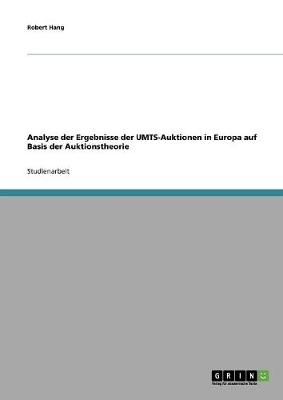 Analyse Der Ergebnisse Der Umts-Auktionen in Europa Auf Basis Der Auktionstheorie (Paperback)
