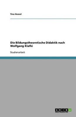 Die Bildungstheoretische Didaktik Nach Wolfgang Klafki (Paperback)