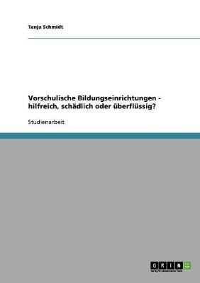 Vorschulische Bildungseinrichtungen - Hilfreich, Schadlich Oder Uberflussig? (Paperback)