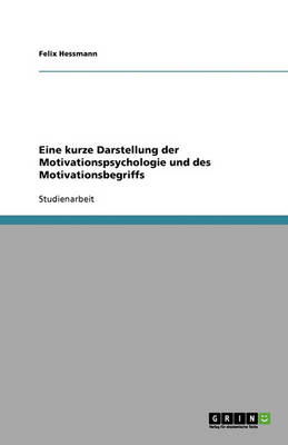 Eine Kurze Darstellung Der Motivationspsychologie Und Des Motivationsbegriffs (Paperback)