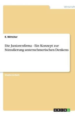 Die Juniorenfirma - Ein Konzept Zur Stimulierung Unternehmerischen Denkens (Paperback)
