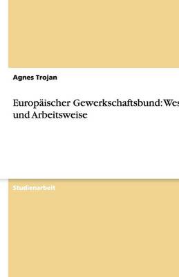 Europaischer Gewerkschaftsbund: Wesen Und Arbeitsweise (Paperback)