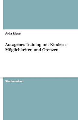Autogenes Training Mit Kindern - Moglichkeiten Und Grenzen (Paperback)