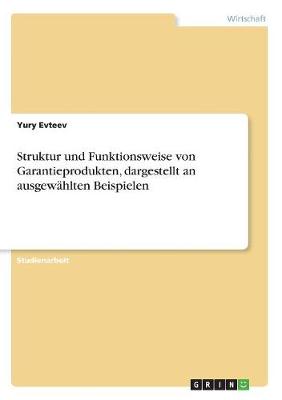 Struktur Und Funktionsweise Von Garantieprodukten, Dargestellt an Ausgewahlten Beispielen (Paperback)