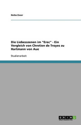 Die Liebesszenen Im Erec - Ein Vergleich Von Chretien de Troyes Zu Hartmann Von Aue (Paperback)