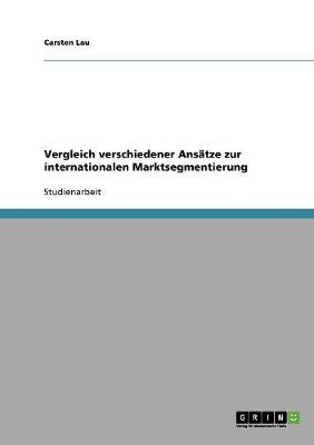 Vergleich Verschiedener Ansatze Zur Internationalen Marktsegmentierung (Paperback)