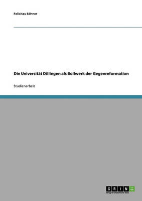 Die Universitat Dillingen ALS Bollwerk Der Gegenreformation (Paperback)
