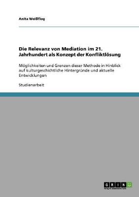 Die Relevanz Von Mediation Im 21. Jahrhundert ALS Konzept Der Konfliktlosung (Paperback)
