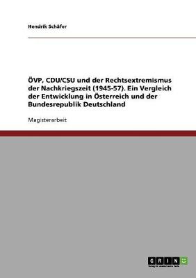 Ovp, Cdu/CSU Und Der Rechtsextremismus Der Nachkriegszeit (1945-57). Ein Vergleich Der Entwicklung in Osterreich Und Der Bundesrepublik Deutschland (Paperback)