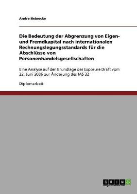 Die Bedeutung Der Abgrenzung Von Eigen- Und Fremdkapital Nach Internationalen Rechnungslegungsstandards Fur Die Abschlusse Von Personenhandelsgesellschaften (Paperback)