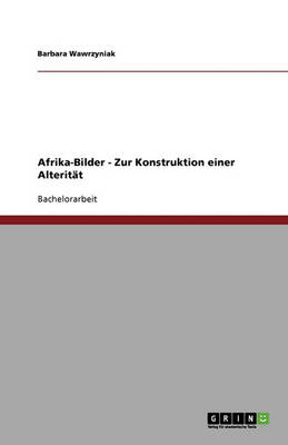 Afrika-Bilder - Zur Konstruktion Einer Alteritat (Paperback)